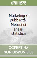 Marketing e pubblicità. Metodi di analisi statistica libro