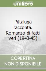 Pittaluga racconta. Romanzo di fatti veri (1943-45) libro