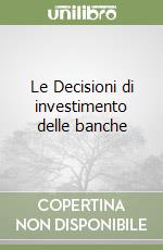 Le Decisioni di investimento delle banche libro