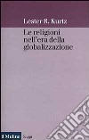 Le religioni nell'era della globalizzazione. Una prospettiva sociologica libro