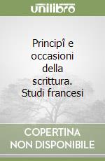 Principî e occasioni della scrittura. Studi francesi libro