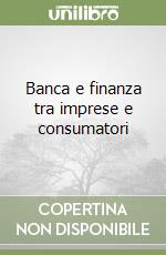 Banca e finanza tra imprese e consumatori