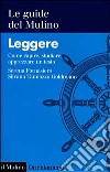 Leggere. Come capire, studiare, apprezzare un testo libro di Fornasiero Serena Tamiozzo Goldmann Silvana