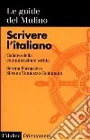 Scrivere l'italiano. Galateo della comunicazione scritta libro di Fornasiero Serena Tamiozzo Goldmann Silvana