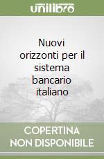 Nuovi orizzonti per il sistema bancario italiano libro