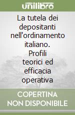 La tutela dei depositanti nell'ordinamento italiano. Profili teorici ed efficacia operativa