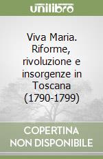 Viva Maria. Riforme, rivoluzione e insorgenze in Toscana (1790-1799)