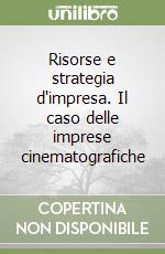 Risorse e strategia d'impresa. Il caso delle imprese cinematografiche