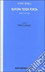 Europa terza forza. Politica estera e difesa comune negli anni della guerra fredda. Scritti 1947-1954 libro