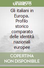 Gli italiani in Europa. Profilo storico comparato delle identità nazionali europee libro