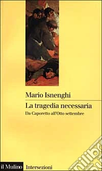 La tragedia necessaria. Da Caporetto all'8 settembre libro