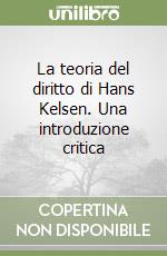 La teoria del diritto di Hans Kelsen. Una introduzione critica libro