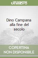 Dino Campana alla fine del secolo libro