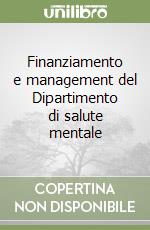 Finanziamento e management del Dipartimento di salute mentale libro