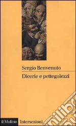 Dicerie e pettegolezzi. Perché crediamo in quello che ci raccontano libro