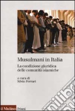 Musulmani in Italia. La condizione giuridica delle comunità islamiche libro