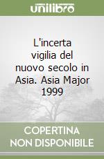 L'incerta vigilia del nuovo secolo in Asia. Asia Major 1999 libro