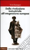 Dalla rivoluzione industriale all'integrazione europea. Breve storia economica dell'Europa contemporanea libro