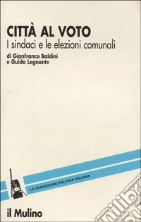 Città al voto. I sindaci e le elezioni comunali