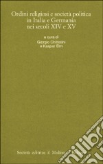 Ordini religiosi e società politica in Italia e Germania nei secoli XIV e XV libro