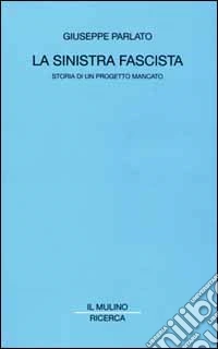 La sinistra fascista. Storia di un progetto mancato libro