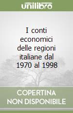 I conti economici delle regioni italiane dal 1970 al 1998 libro