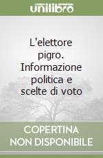 L'elettore pigro. Informazione politica e scelte di voto libro