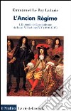 L'ancien régime. Vol. 1: Il trionfo dell'Assolutismo. Da Luigi XIII a Luigi XIV (1610-1715) libro