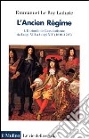 L'ancien régime. Vol. 1: Il trionfo dell'Assolutismo. Da Luigi XIII a Luigi XIV (1610-1715) libro di Le Roy Ladurie Emmanuel