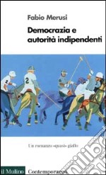 Democrazia e autorità indipendenti. Un romanzo «Quasi» giallo libro