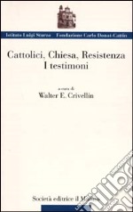 Cattolici, Chiesa, Resistenza. I testimoni libro