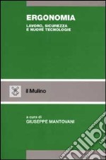 Ergonomia. Lavoro, sicurezza e nuove tecnologie libro