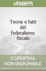 Teoria e fatti del federalismo fiscale libro