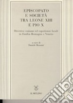 Episcopato e società tra Leone XIII e Pio X. Direttive romane ed esperienze locali in Emilia Romagna e Veneto libro