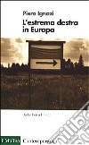 L'estrema Destra in Europa libro di Ignazi Piero