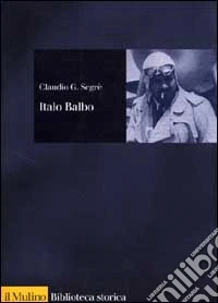 Italo Balbo. Una vita fascista libro