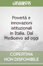 Povertà e innovazioni istituzionali in Italia. Dal Medioevo ad oggi libro