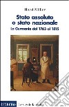 Stato assoluto o Stato nazionale. La Germania dal 1763 al 1815 libro