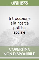 Introduzione alla ricerca politica sociale libro