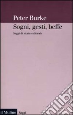 Sogni, gesti, beffe. Saggi di storia culturale libro