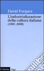 L'industrializzazione della cultura italiana (1880-2000)