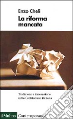 La riforma mancata. Tradizione e innovazione nella Costituzione italiana libro