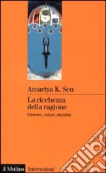 La ricchezza della ragione. Denaro, valori, identità libro