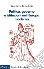 Politica, governo e istituzioni nell'Europa moderna libro