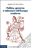 Politica, governo e istituzioni nell'Europa moderna libro