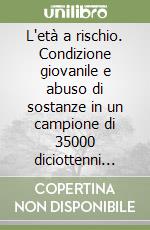 L'età a rischio. Condizione giovanile e abuso di sostanze in un campione di 35000 diciottenni alla visita di leva libro