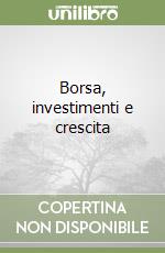 Borsa, investimenti e crescita libro