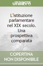 L'istituzione parlamentare nel XIX secolo. Una prospettiva comparata