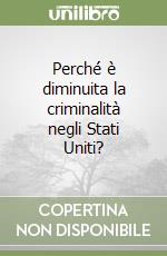 Perché è diminuita la criminalità negli Stati Uniti? libro