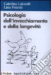 Psicologia dell'invecchiamento e della longevità libro